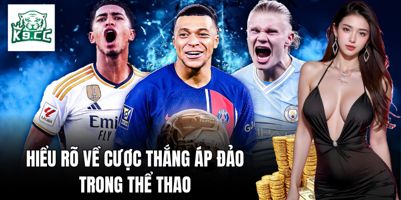 Cược Thắng Áp Đảo - Chiến Lược Cược Thông Minh Từ K9CC Nắm bắt thông tin về cược thắng áp đảo trong thể thao