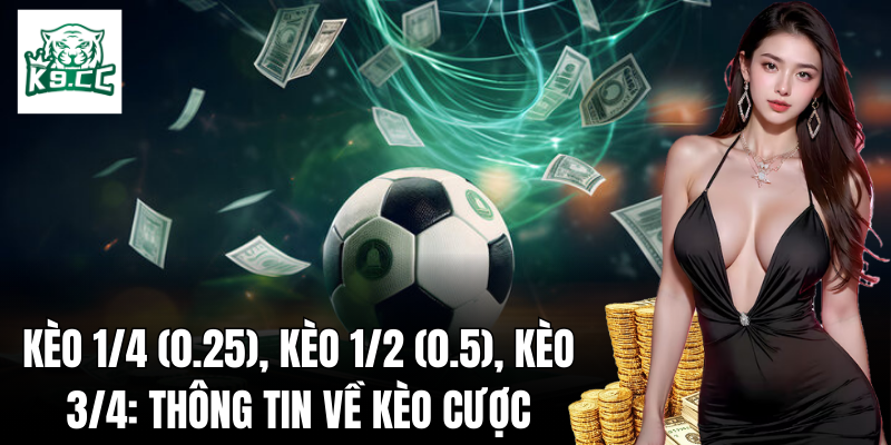 Kèo 1/4 (0.25), Kèo 1/2 (0.5), Kèo 3/4: Bí Kíp Soi Kèo Chuẩn Kèo 1/4 (0.25), kèo 1/2 (0.5), kèo 3/4: Tổng quan về kèo cược