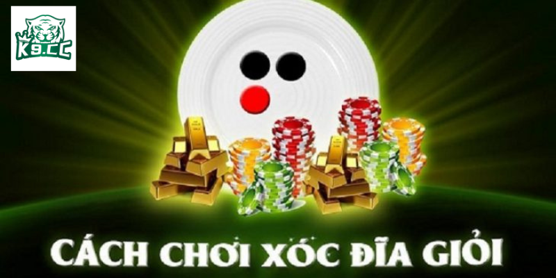 Xóc Đĩa - Luật Chơi Và Kinh Nghiệm Chiến Thắng Từ K9CC Kinh nghiệm chơi hiệu quả từ những người chơi dày dạn