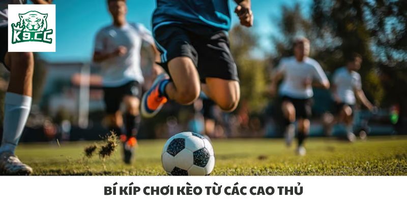 Kèo Chẵn Lẻ K9cc - Bí Kíp Thắng Kèo Liên Tục Từ Các Cao Thủ Bí kíp chơi kèo từ các cao thủ