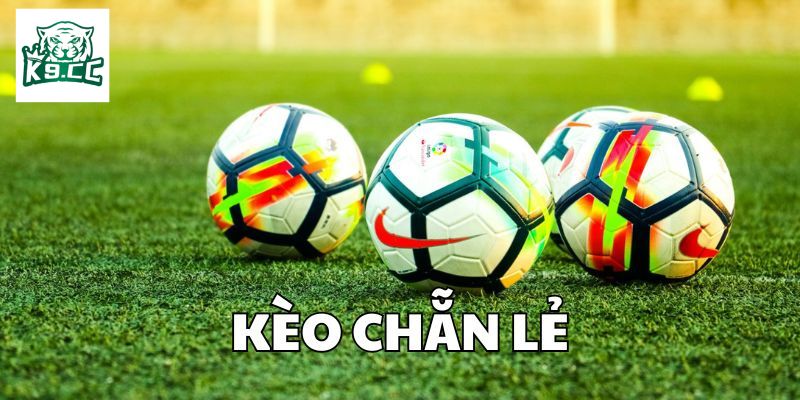 Kèo Chẵn Lẻ K9cc - Bí Kíp Thắng Kèo Liên Tục Từ Các Cao Thủ Tìm hiểu về kèo chẵn lẻ