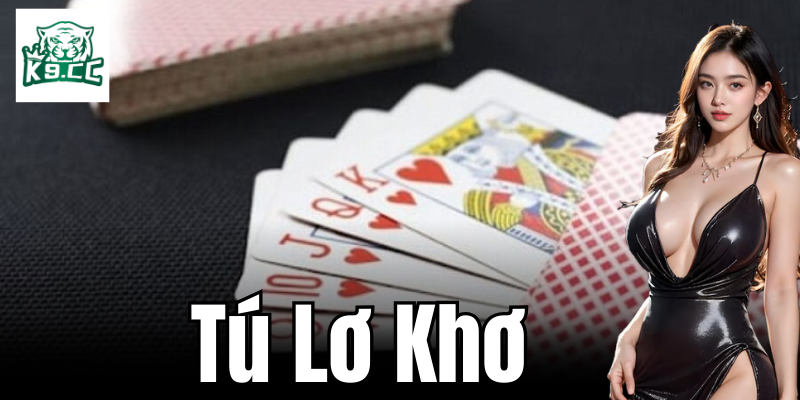 Tú Lơ Khơ - Chiến Thuật Để Đánh Bại Đối Thủ Từ K9CC Tổng quan về Tú Lơ Khơ