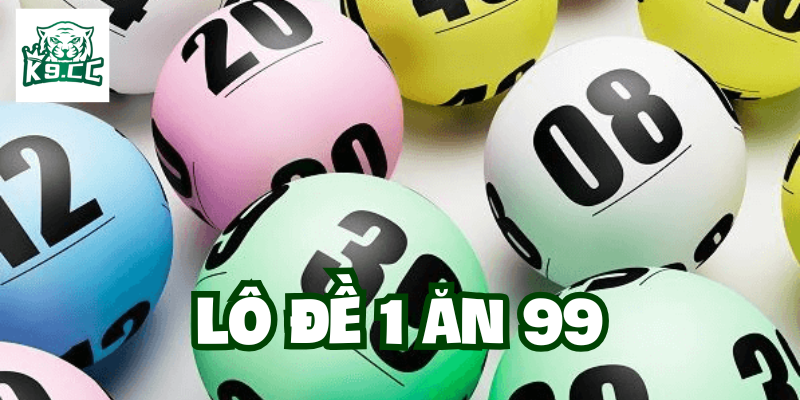 Lô Đề 1 Ăn 99 - Cách Chơi Thông Minh Và An Toàn Tại K9CC Lô Đề 1 Ăn 99 chơi sao cho hiệu quả