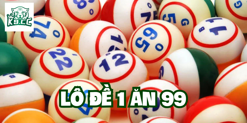 Lô Đề 1 Ăn 99 - Cách Chơi Thông Minh Và An Toàn Tại K9CC Lô Đề 1 Ăn 99 là gì?